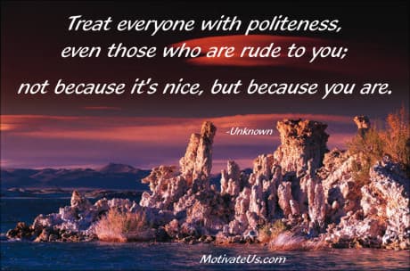 rocks on the shore and an inspiring quote: Treat everyone with politeness, even those who are rude to you; not because it's nice, but because you are.
