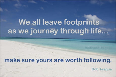 beach scene and an inspiring quote: We all leave footprints as we journey through life--make sure yours are worth following.