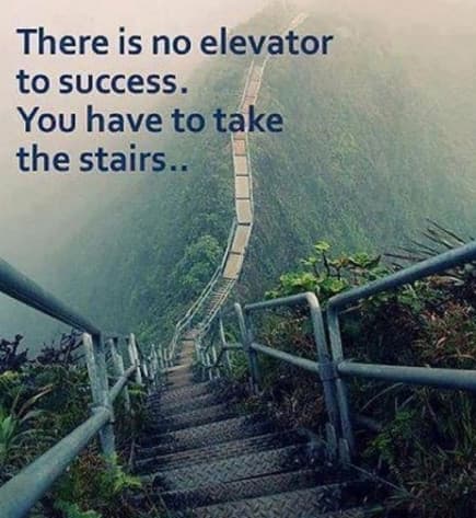 inspirational quote: No elevator to success - you have to take the stairs