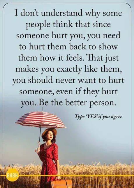 I don't understand why some people think that since someone hurt you, you need to hurt them back to show them how it feels.  That just makes you exactly like them; you should never want to hurt someone, even if they hurt you.  Be the better person. 