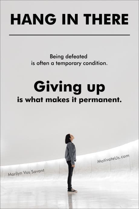 Being defeated is often a temporary condition. Giving up is what