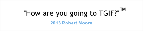 Robert Moore -TGIF saying with trademark