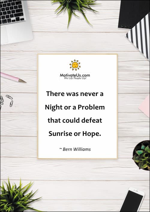 Bern Williams quote Sunrise and Hope and night or problems could not defeat them