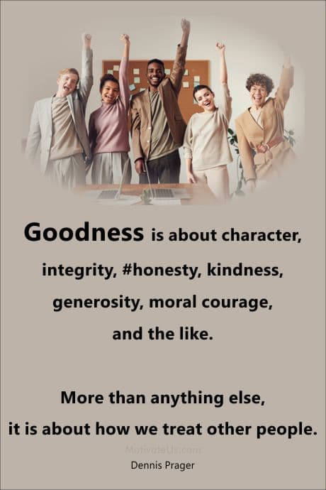 people smiling and a quote from Dennis Prager about goodness.
