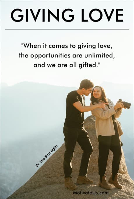 When it comes to giving love, the opportunities are unlimited, and we are all gifted. - Leo Buscaglia