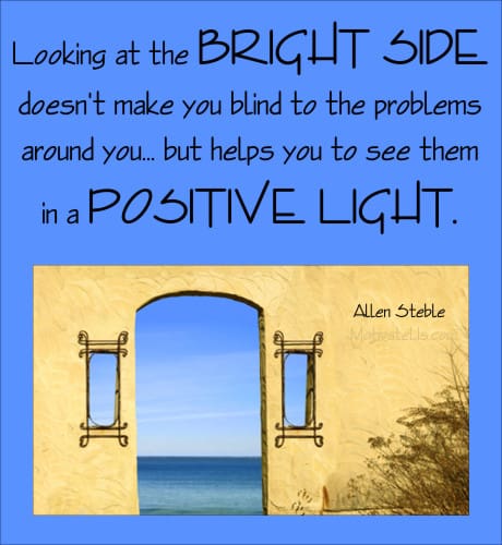 Look on the bright side means to find something good in a bad situation.  Example: I know …