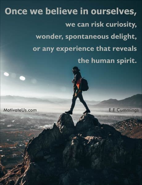 inspirational quote by e.e. cummings - Once we believe in ourselves, we can risk curiosity, wonder, spontaneous delight, or any experience that reveals the human spirit.