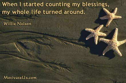 inspirational quote: When I started counting my blessings, my whole life turned around.