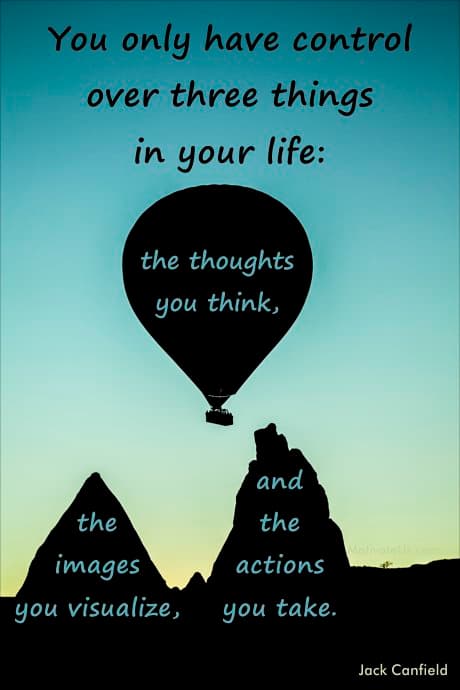 Jack Canfield Quote on a picture: You only have control over three things in your life â€“ the thoughts you think, the images you visualize, and the actions you take.