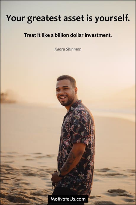a smiling man and a quote from Kaoru Shinmon - Your greatest asset is yourself. Treat it like a billion dollar investment.